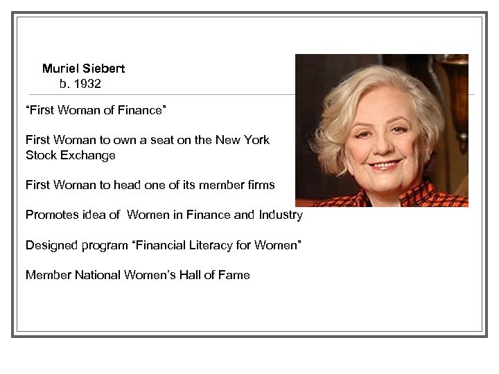 Muriel Siebert b. 1932 “First Woman of Finance” First Woman to own a seat