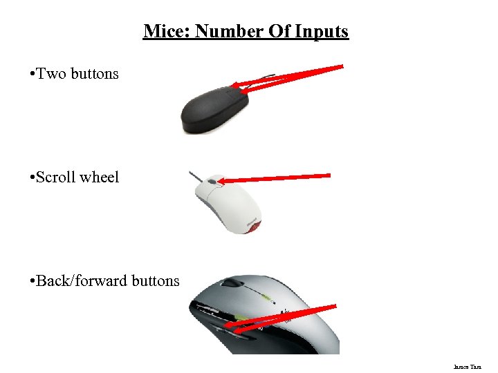 Mice: Number Of Inputs • Two buttons • Scroll wheel • Back/forward buttons James