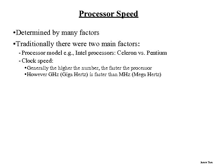 Processor Speed • Determined by many factors • Traditionally there were two main factors:
