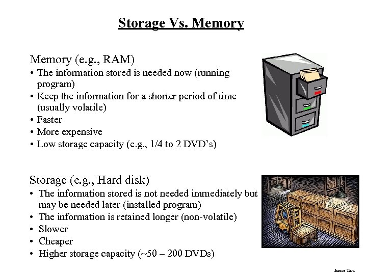 Storage Vs. Memory (e. g. , RAM) • The information stored is needed now
