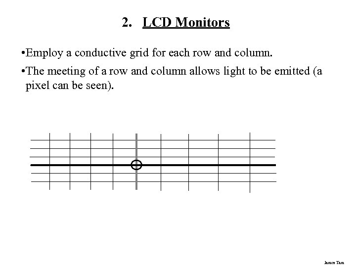2. LCD Monitors • Employ a conductive grid for each row and column. •
