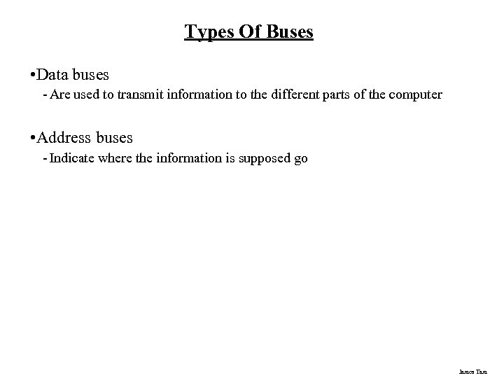 Types Of Buses • Data buses - Are used to transmit information to the