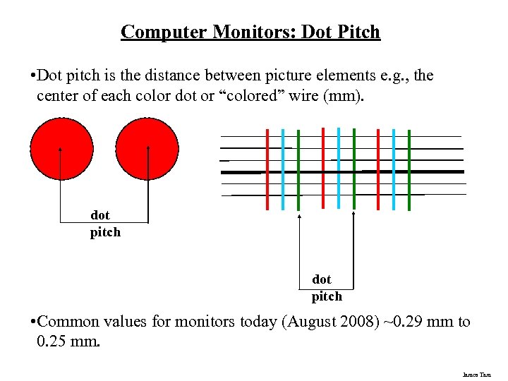 Computer Monitors: Dot Pitch • Dot pitch is the distance between picture elements e.