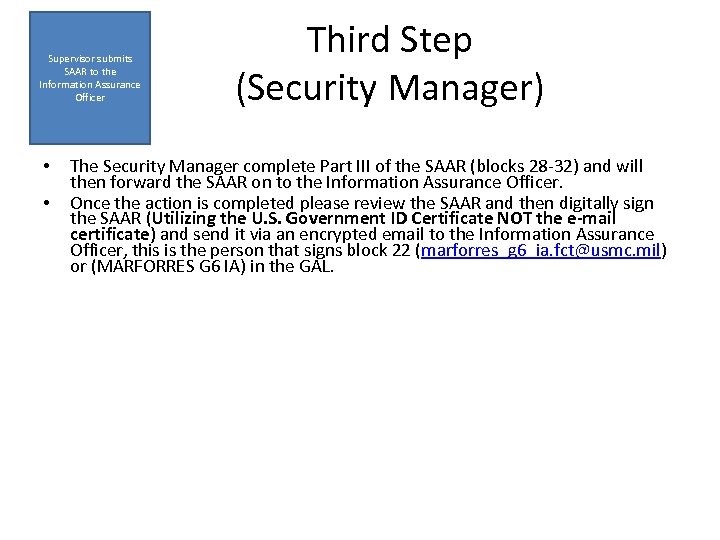 Supervisor submits SAAR to the Information Assurance Officer • • Third Step (Security Manager)