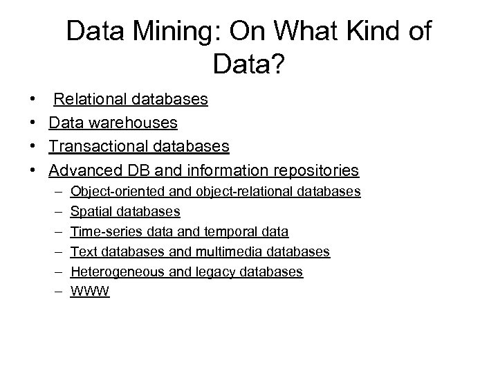 Data Mining: On What Kind of Data? • Relational databases • Data warehouses •