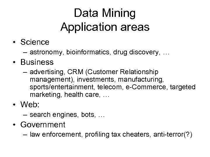 Data Mining Application areas • Science – astronomy, bioinformatics, drug discovery, … • Business
