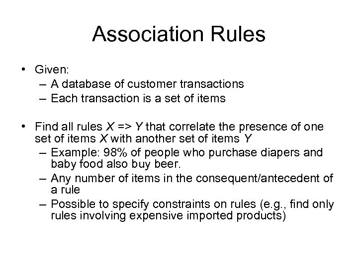 Association Rules • Given: – A database of customer transactions – Each transaction is