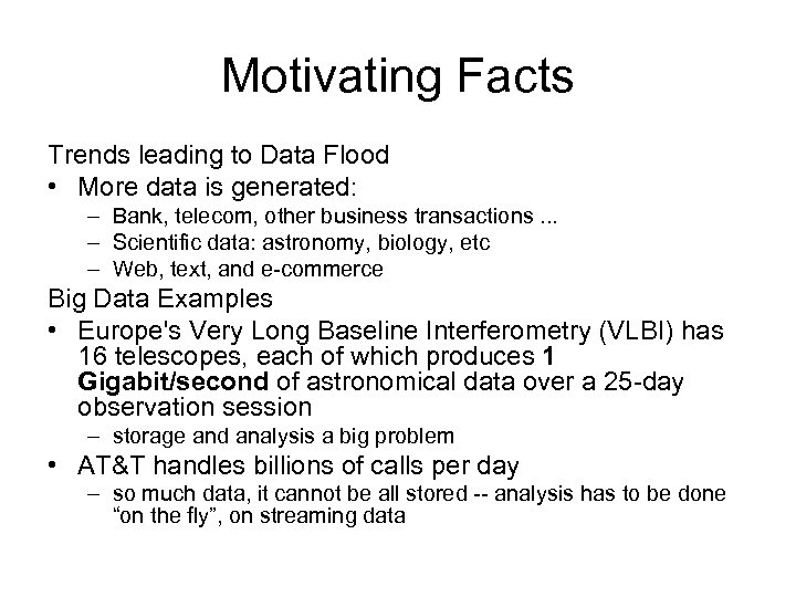 Motivating Facts Trends leading to Data Flood • More data is generated: – Bank,