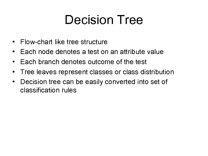 Decision Tree • • • Flow-chart like tree structure Each node denotes a test