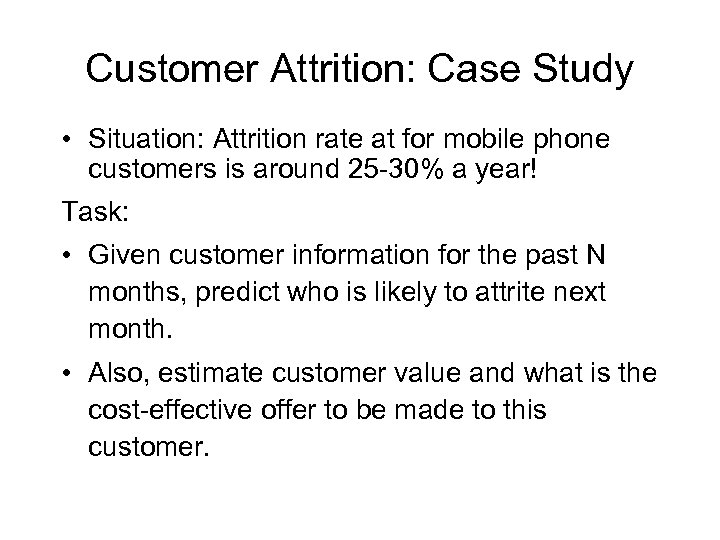 Customer Attrition: Case Study • Situation: Attrition rate at for mobile phone customers is