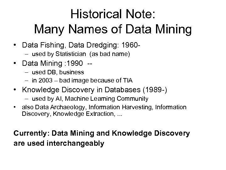Historical Note: Many Names of Data Mining • Data Fishing, Data Dredging: 1960– used