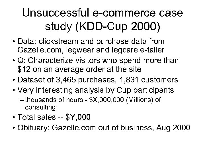 Unsuccessful e-commerce case study (KDD-Cup 2000) • Data: clickstream and purchase data from Gazelle.
