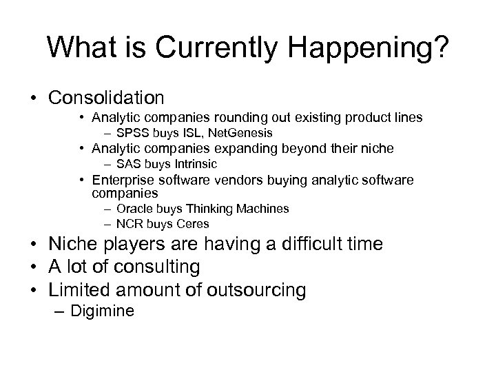 What is Currently Happening? • Consolidation • Analytic companies rounding out existing product lines