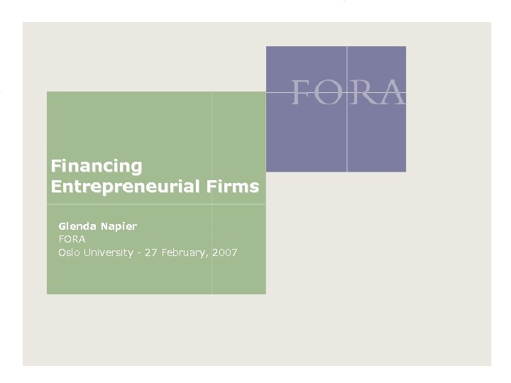 Financing Entrepreneurial Firms Glenda Napier FORA Oslo University - 27 February, 2007 