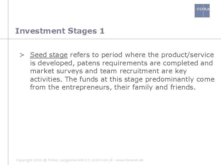 Investment Stages 1 > Seed stage refers to period where the product/service is developed,