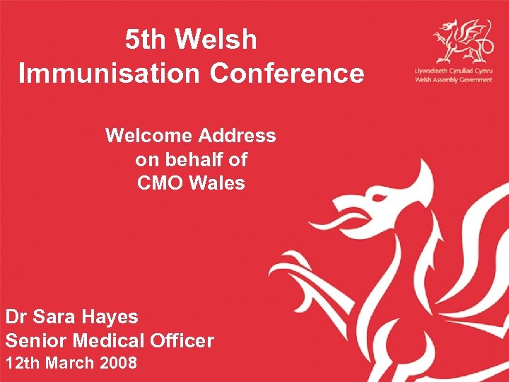 5 th Welsh Immunisation Conference Welcome Address on behalf of CMO Wales Dr Sara