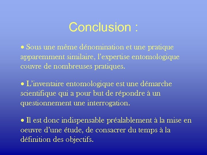 Conclusion : · Sous une même dénomination et une pratique apparemment similaire, l’expertise entomologique