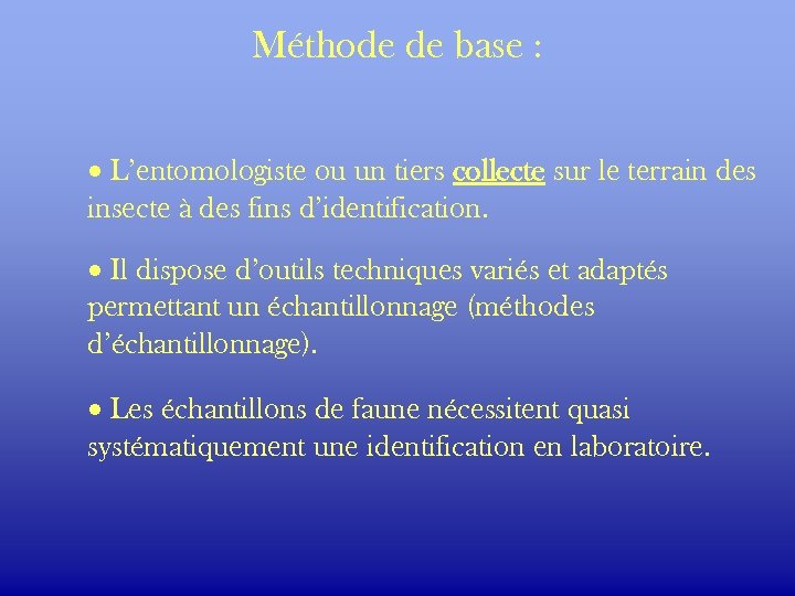 Méthode de base : · L’entomologiste ou un tiers collecte sur le terrain des