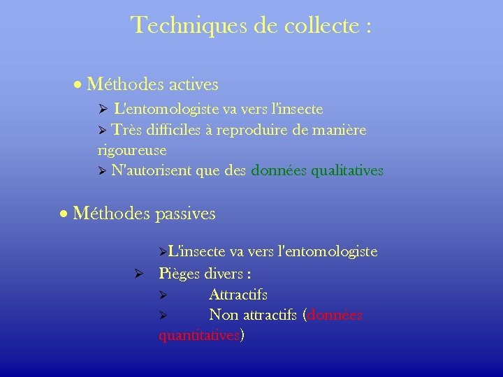 Techniques de collecte : · Méthodes actives Ø L'entomologiste va vers l'insecte Très difficiles