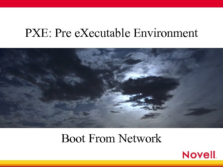 PXE: Pre e. Xecutable Environment Boot From Network 