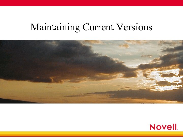 Maintaining Current Versions 