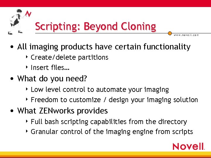 Scripting: Beyond Cloning • All imaging products have certain functionality 4 Create/delete 4 Insert