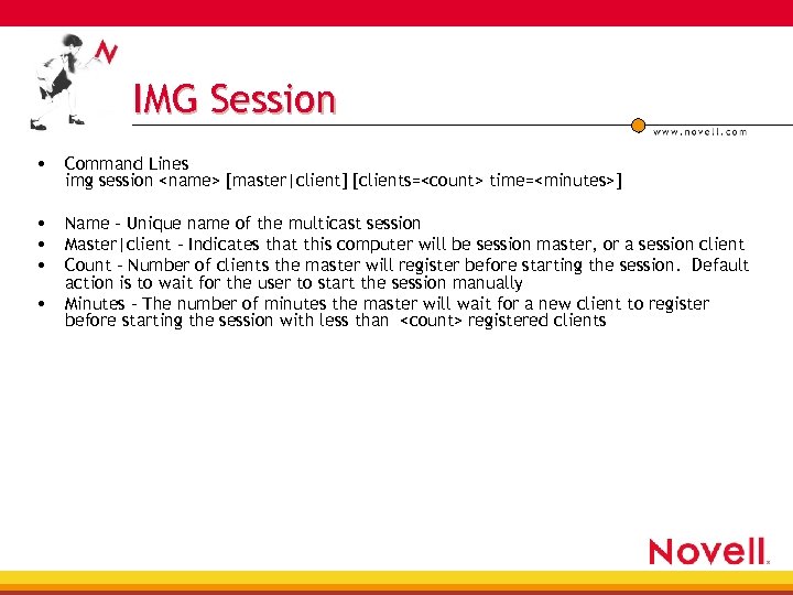 IMG Session • Command Lines img session <name> [master|client] [clients=<count> time=<minutes>] • Name –