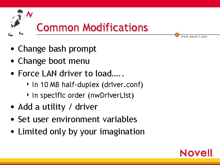 Common Modifications • Change bash prompt • Change boot menu • Force LAN driver