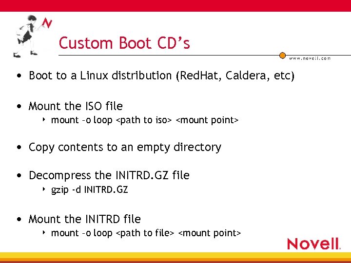 Custom Boot CD’s • Boot to a Linux distribution (Red. Hat, Caldera, etc) •