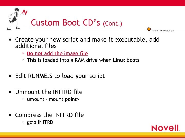 Custom Boot CD’s (Cont. ) • Create your new script and make it executable,