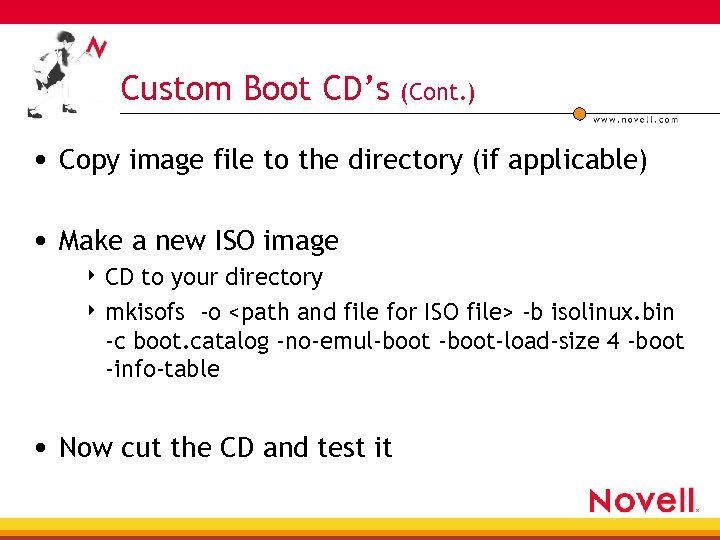 Custom Boot CD’s (Cont. ) • Copy image file to the directory (if applicable)