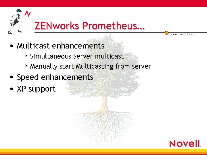 ZENworks Prometheus… • Multicast enhancements 4 Simultaneous Server multicast 4 Manually start Multicasting from