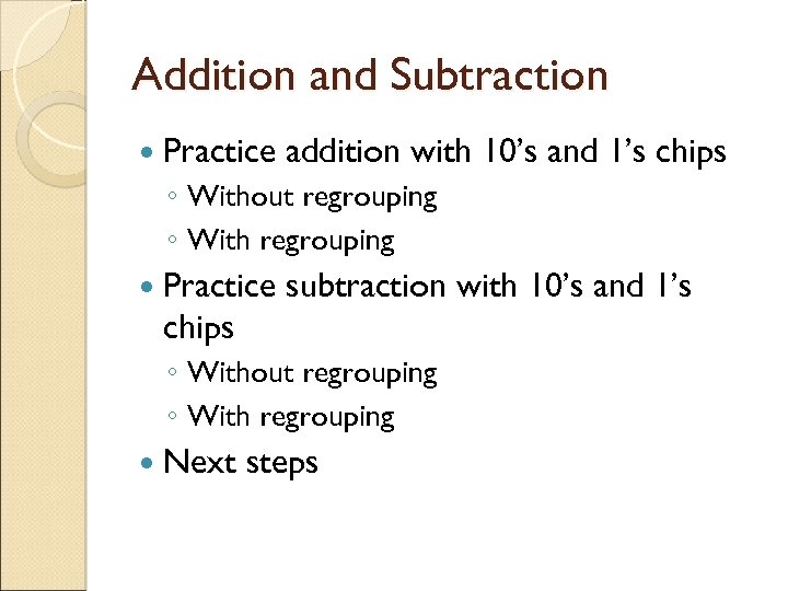 Addition and Subtraction Practice addition with 10’s and 1’s chips ◦ Without regrouping ◦