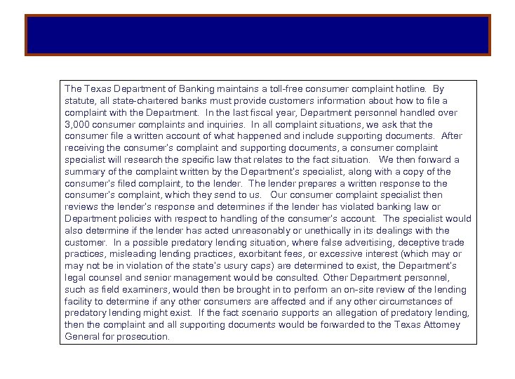 The Texas Department of Banking maintains a toll-free consumer complaint hotline. By statute, all