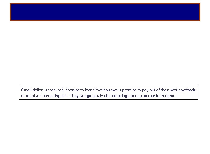 Small-dollar, unsecured, short-term loans that borrowers promise to pay out of their next paycheck