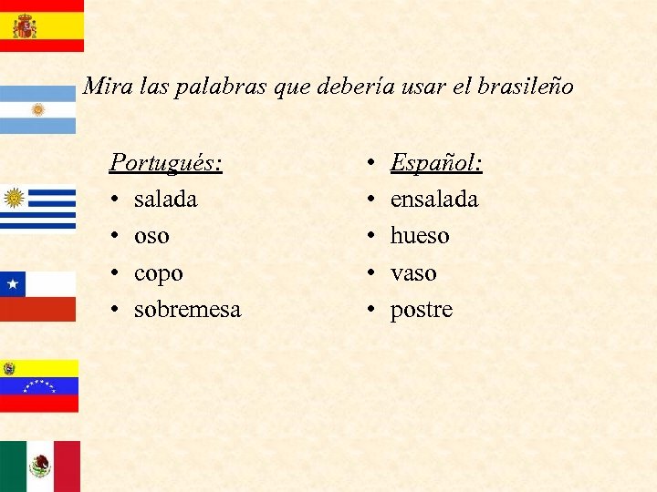 Mira las palabras que debería usar el brasileño Portugués: • salada • oso •