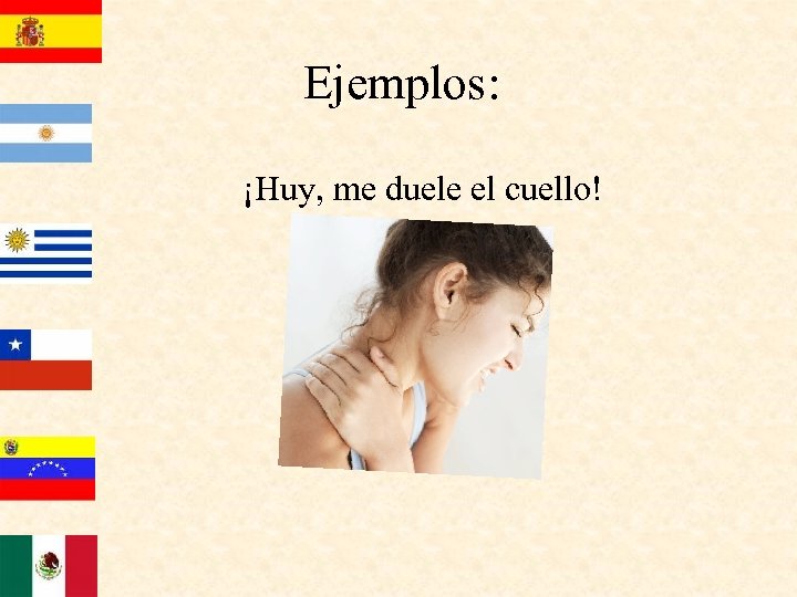 Ejemplos: ¡Huy, me duele el cuello! 