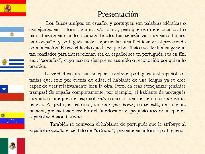  Presentación Los falsos amigos en español y portugués son palabras idénticas o semejantes