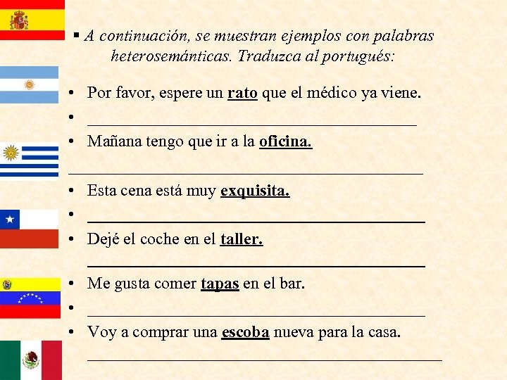 § A continuación, se muestran ejemplos con palabras heterosemánticas. Traduzca al portugués: • Por