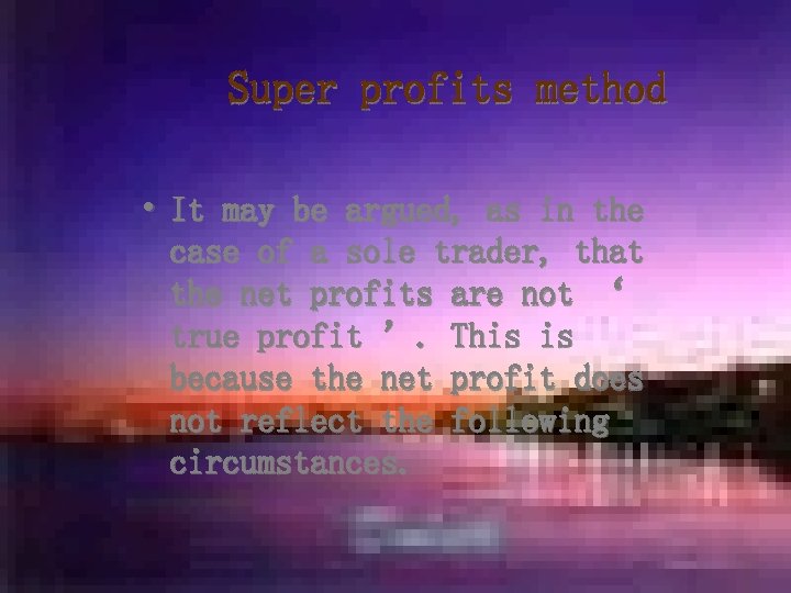 Super profits method • It may be argued, as in the case of a