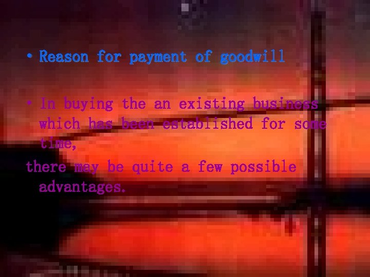  • Reason for payment of goodwill • In buying the an existing business