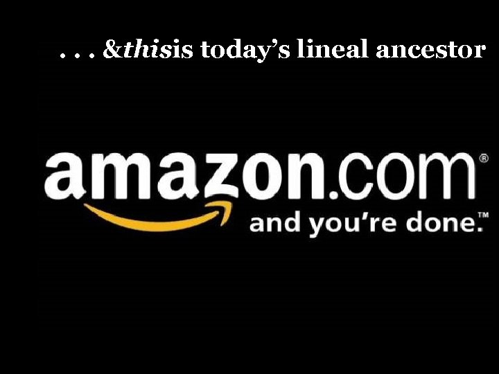 . . . &thisis today’s lineal ancestor 