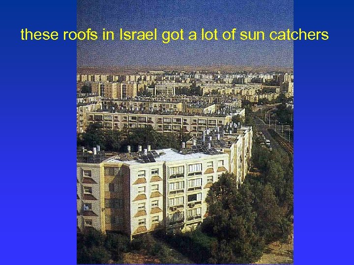 these roofs in Israel got a lot of sun catchers 