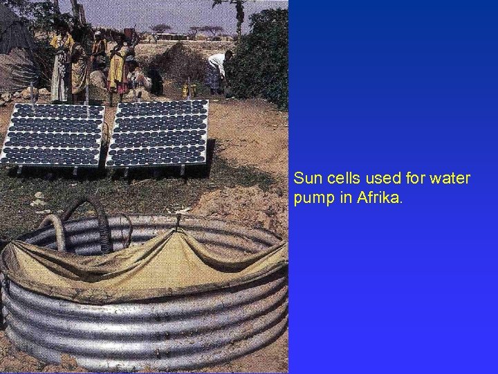 Sun cells used for water pump in Afrika. 