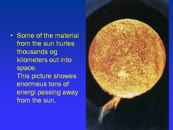  • Some of the material from the sun hurles thousands og kilometers out