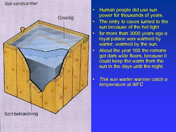  • Human people did use sun power for thousands of years. • The