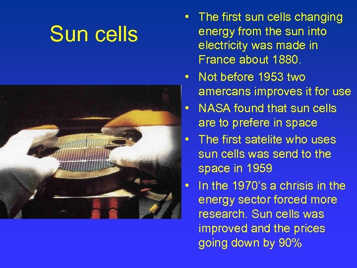 Sun cells • The first sun cells changing energy from the sun into electricity
