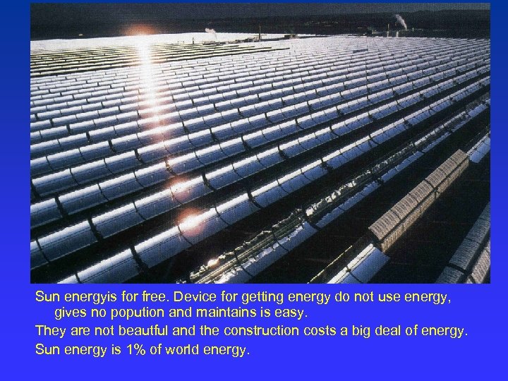 Sun energyis for free. Device for getting energy do not use energy, gives no