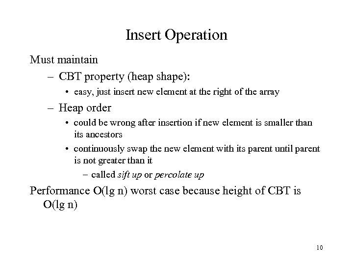 Insert Operation Must maintain – CBT property (heap shape): • easy, just insert new