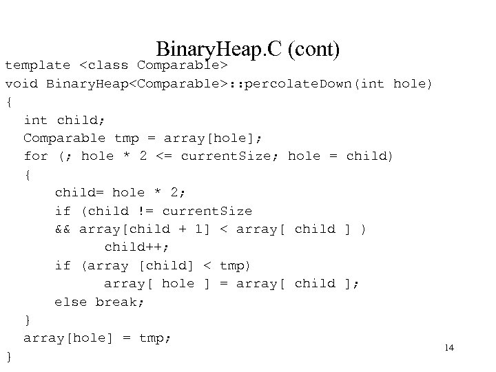 Binary. Heap. C (cont) template <class Comparable> void Binary. Heap<Comparable>: : percolate. Down(int hole)